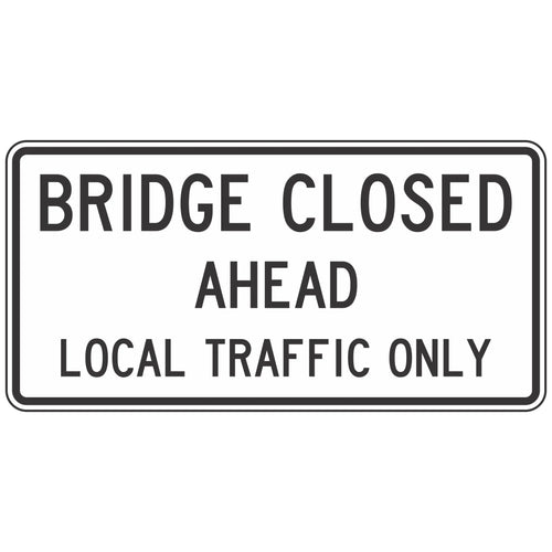 R11-3CM Bridge Closed Ahead Local Traffic Only Sign 60